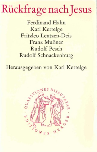 Rückfrage nach Jesus. Zur Methodik und Bedeutung der Frage nach dem historischen Jesus (Quaestiones Disputatae 63)  