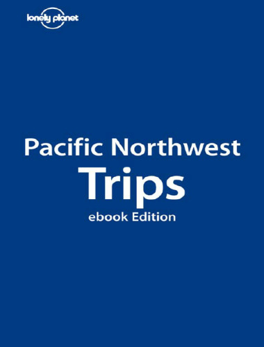 Lonely Planet Pacific Northwest Trips (Regional Travel Guide)  