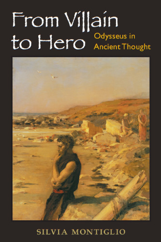 From Villain to Hero: Odysseus in Ancient Thought  