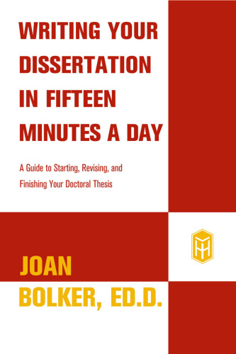 Writing Your Dissertation in Fifteen Minutes a Day: A Guide to Starting, Revising, and Finishing Your Doctoral Thesis  