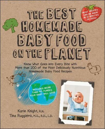 The Best Homemade Baby Food on the Planet: Know What Goes Into Every Bite with More Than 200 of the Most Deliciously Nutritious Homemade Baby Food ... More Than 60 Purees Your Baby Will Love  