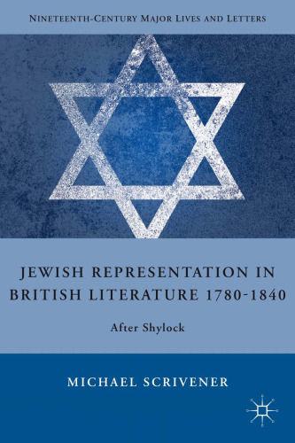 Jewish Representation in British Literature 1780-1840: After Shylock (Nineteenth-Century Major Lives and Letters)  