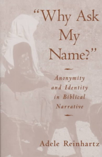 Why Ask My Name?: Anonymity and Identity in Biblical Narrative  