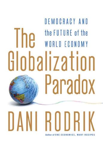 The Globalization Paradox: Democracy and the Future of the World Economy  