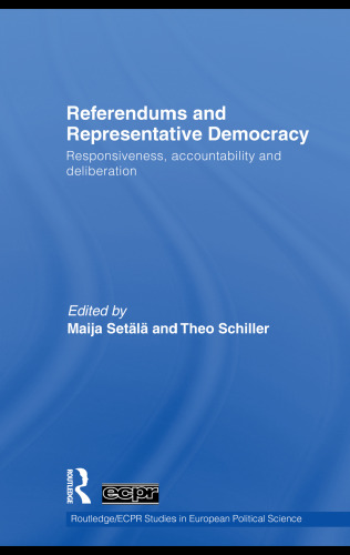 Referendums and Representative Democracy: Responsiveness, Accountability and Deliberation (Routledge ECPR Studies in European Political Science)