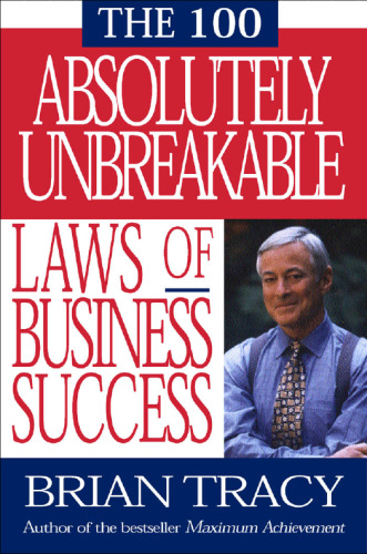 The 100 Absolutely Unbreakable Laws of Business Success  