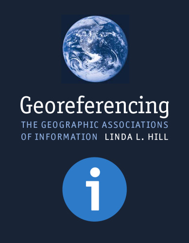 Georeferencing: The Geographic Associations of Information (Digital Libraries and Electronic Publishing)  