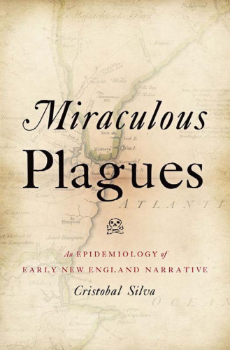 Miraculous Plagues: An Epidemiology of Early New England Narrative  