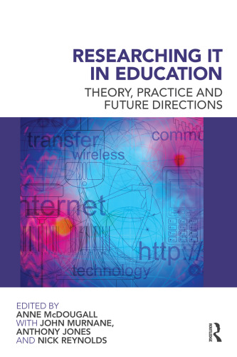 Researching IT in Education: Theory, Practice and Future Directions  