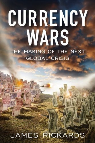 Currency Wars: The Making of the Next Global Crisis  