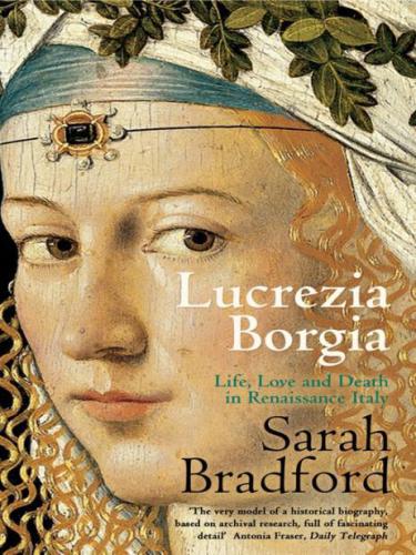 Lucrezia Borgia: life, love and death in Renaissance Italy  