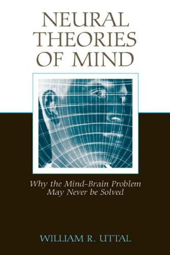 Neural Theories of Mind: Why the Mind-Brain Problem May Never Be Solved  