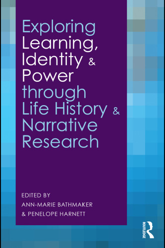 Exploring Learning, Identity and Power through Life History and Narrative Research  