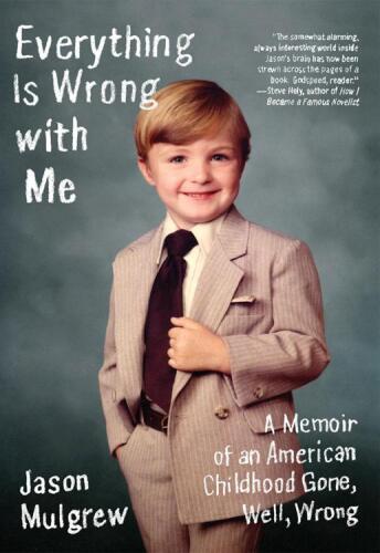 Everything Is Wrong with Me: A Memoir of an American Childhood Gone, Well, Wrong  