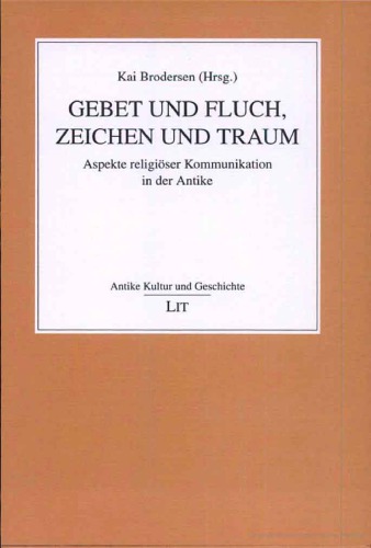 Gebet und Fluch, Zeichen und Traum. Aspekte religiöser Kommunikation in der Antike  