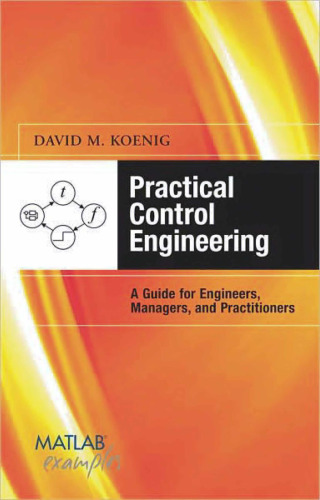 Practical Control Engineering: A Guide for Engineers, Managers, and Practitioners (MATLAB Examples)  