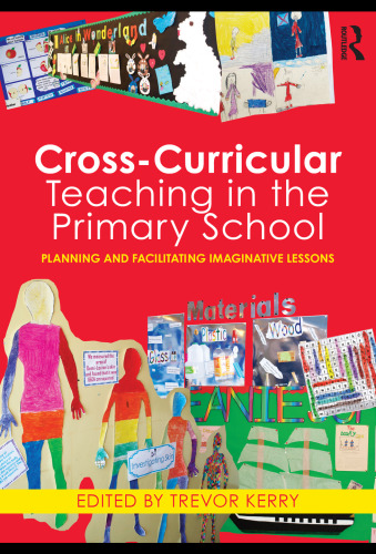 Cross-Curricular Teaching in the Primary School: Planning and Facilitating Imaginative Lessons  