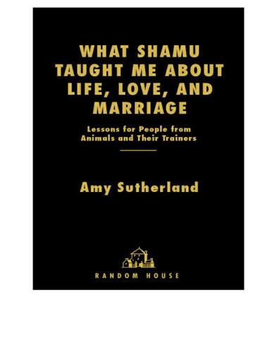 What Shamu Taught Me About Life, Love, and Marriage: Lessons For People From Animals and Their Trainers  