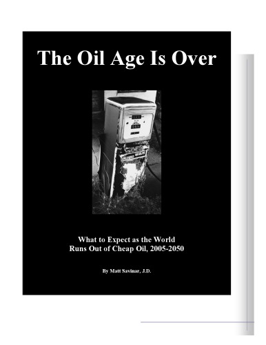 The Oil Age Is Over: What to Expect as the World Runs Out of Cheap Oil, 2005-2050  