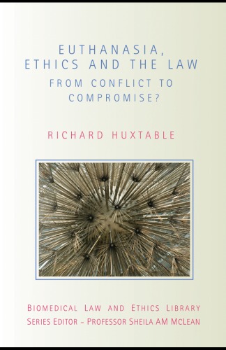 Euthanasia, Ethics, and the Law: From Conflict to Compromise (Biomedical Law and Ethics Library)  