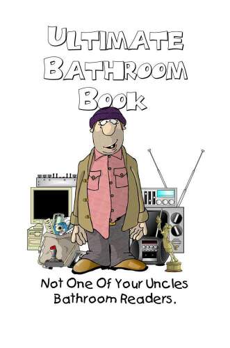 Ultimate Bathroom Book: Not Your Uncle's Bathroom Reader