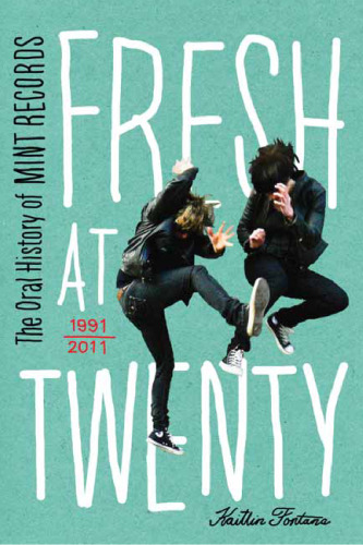 Fresh at Twenty: The Oral History of Mint Records  