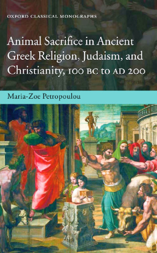 Animal Sacrifice in Ancient Greek Religion, Judaism, and Christianity, 100 BC to AD 200  