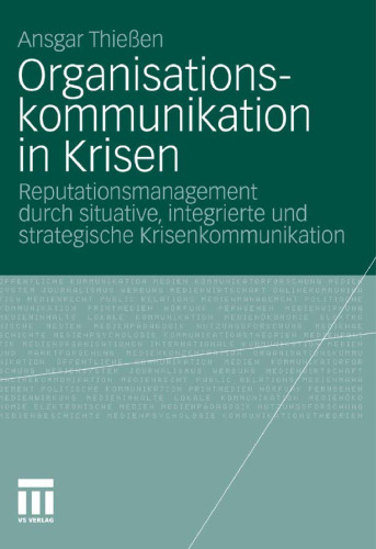 Organisationskommunikation in Krisen: Reputationsmanagement durch situative, integrierte und strategische Krisenkommunikation  