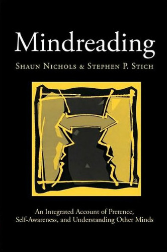 Mindreading: An Integrated Account of Pretence, Self-Awareness, and Understanding Other Minds (Oxford Cognitive Science)  