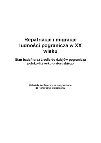 Repatriacje i migracje ludności pogranicza w XX wieku: stan badań oraz źródła do dziejów pogranicza polsko-litewsko-białoruskiego  