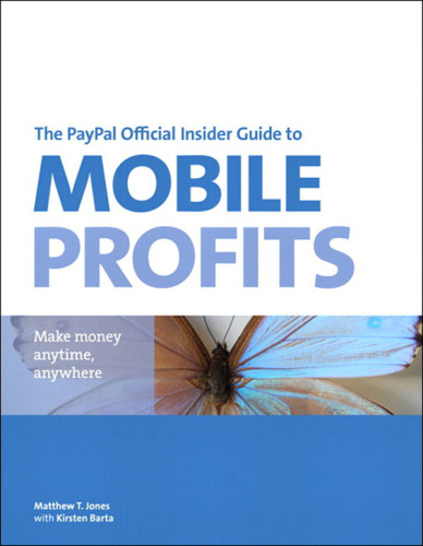 The PayPal Official Insider Guide to Mobile Profits: Make money anytime, anywhere (PayPal Press)  