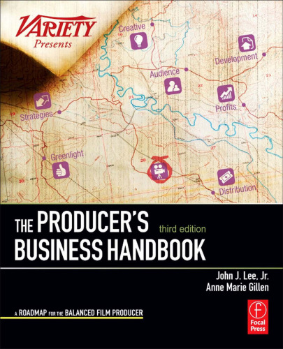 The Producer's Business Handbook, Third Edition: The Roadmap for the Balanced Film Producer