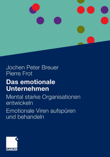 Das emotionale Unternehmen: Mental starke Organisationen entwickeln, Emotionale Viren aufspüren und behandeln  