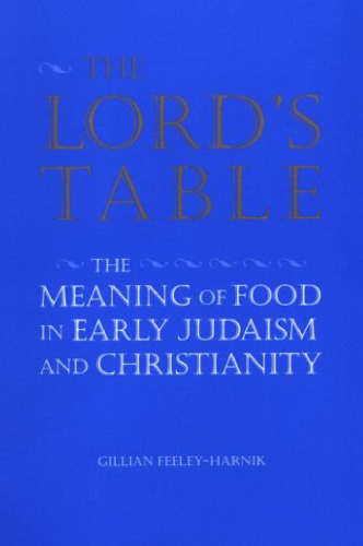 The Lord's Table: The Meaning of Food in Early Judaism and Christianity