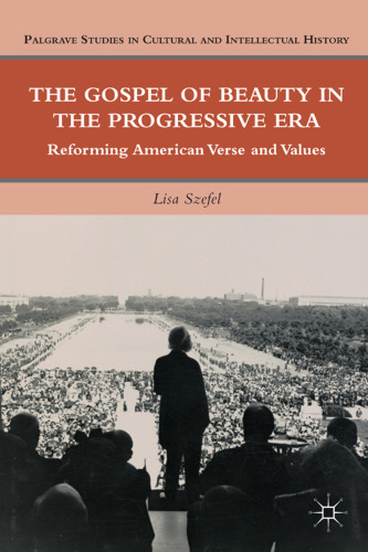 The Gospel of Beauty in the Progressive Era: Reforming American Verse and Values (Palgrave Studies in Cultural and Intellectual History)  