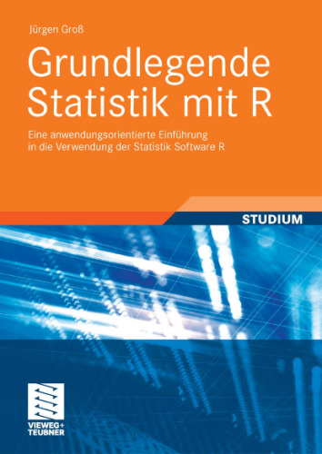 Grundlegende Statistik mit R: Eine anwendungsorientierte Einführung in die Verwendung der Statistik Software R  