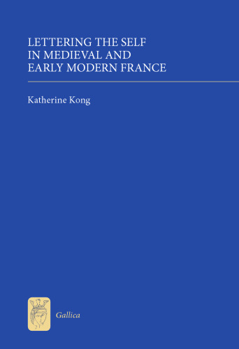 Lettering the Self in Medieval and Early Modern France (Gallica, 17)  