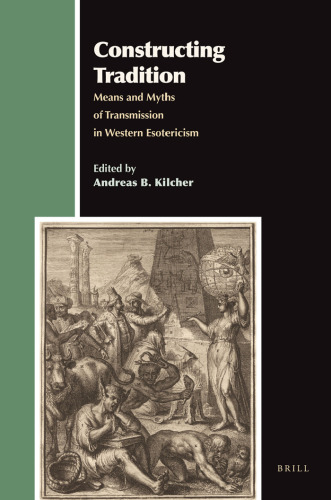 Constructing Tradition: Means and Myths of Transmission in Western Esotericism (Aries Book Series Texts and Studies in Western Esotericism)