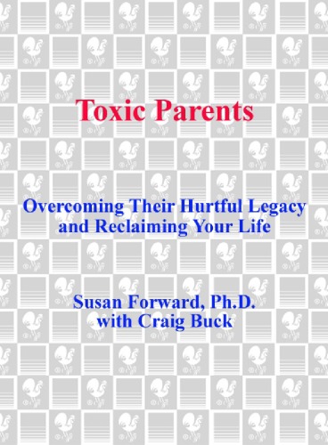 Toxic Parents: Overcoming Their Hurtful Legacy and Reclaiming Your Life  