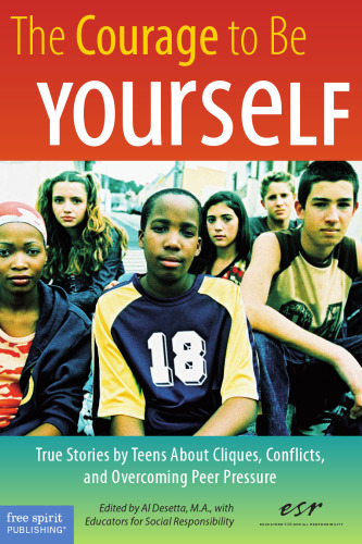 The Courage to Be Yourself: True Stories by Teens About Cliques, Conflicts, and Overcoming Peer Pressure  