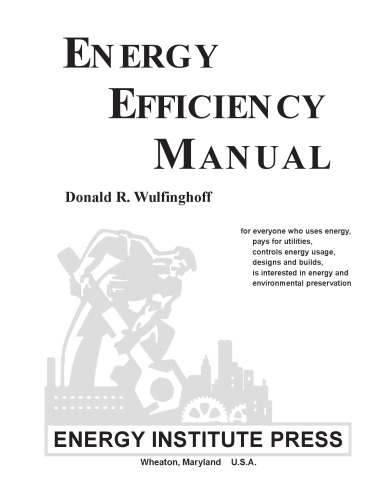 Energy Efficiency Manual: for everyone who uses energy, pays for utilities, designs and builds, is interested in energy conservation and the environment  