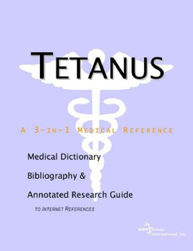 Tetanus - A Medical Dictionary, Bibliography, and Annotated Research Guide to Internet References  