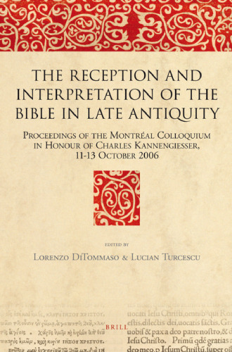 The reception and interpretation of the Bible in late antiquity: proceedings of the Montréal colloquium in honour of Charles Kannengiesser, 11-13 October 2006  