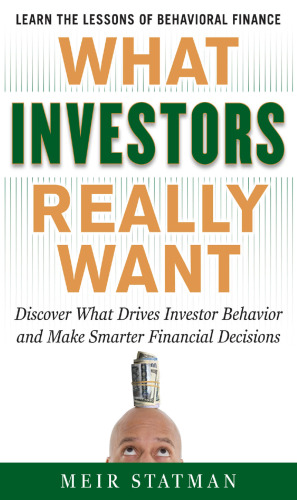 What Investors Really Want: Know What Drives Investor Behavior and Make Smarter Financial Decisions  