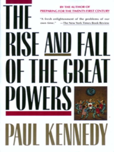 The Rise and Fall of the Great Powers: Economic Change and Military Conflict from 1500 to 2000  