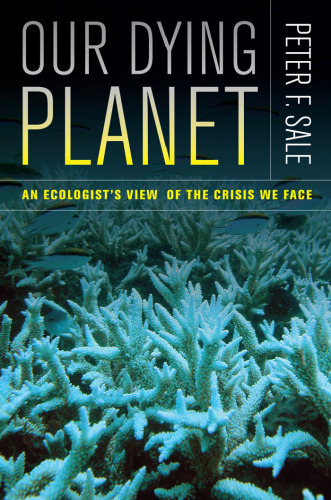 Our Dying Planet: An Ecologist's View of the Crisis We Face