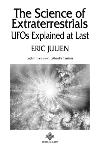 The Science of Extraterrestrials: UFOs Explained at Last.  