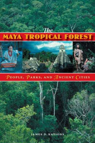 The Maya Tropical Forest: People, Parks, & Ancient Cities  