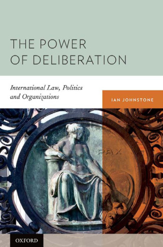 The Power of Deliberation: International Law, Politics and Organizations  