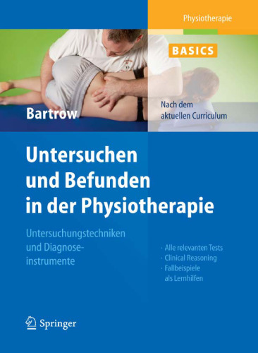 Physiotherapie Basics: Untersuchen und Befunden in der Physiotherapie: Untersuchungstechniken und Diagnoseinstrumente  